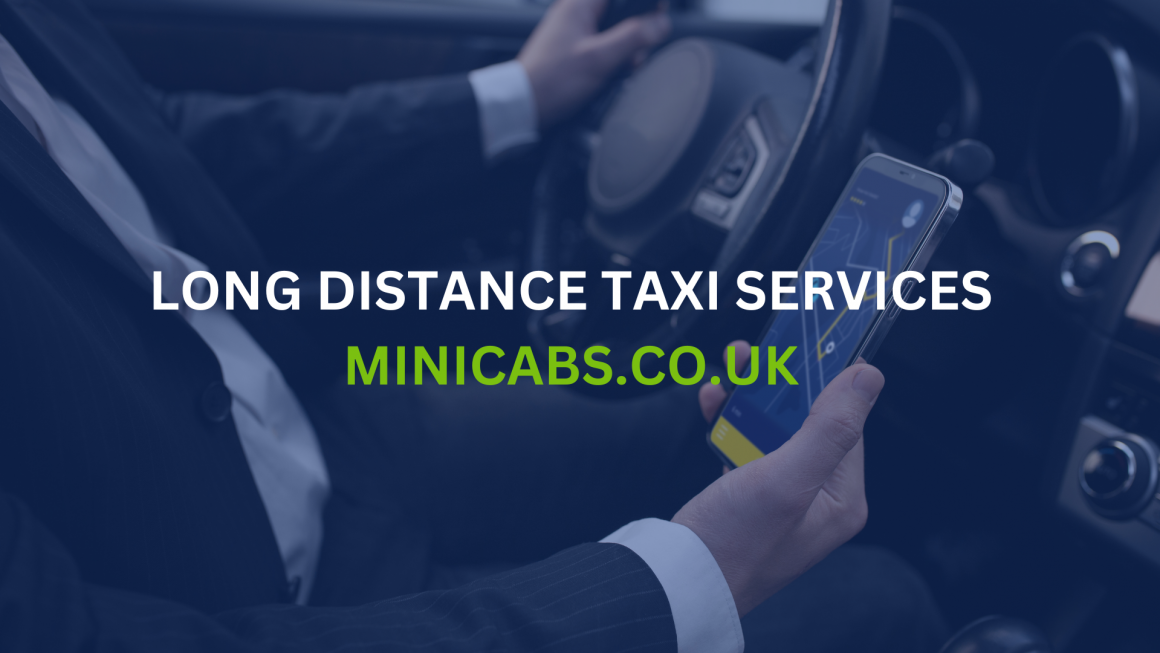 Top 5 Benefits of Using Minicabs for Long Distance Taxi Services